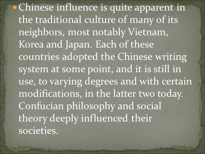 Chinese influence is quite apparent in the traditional culture of many of its neighbors,